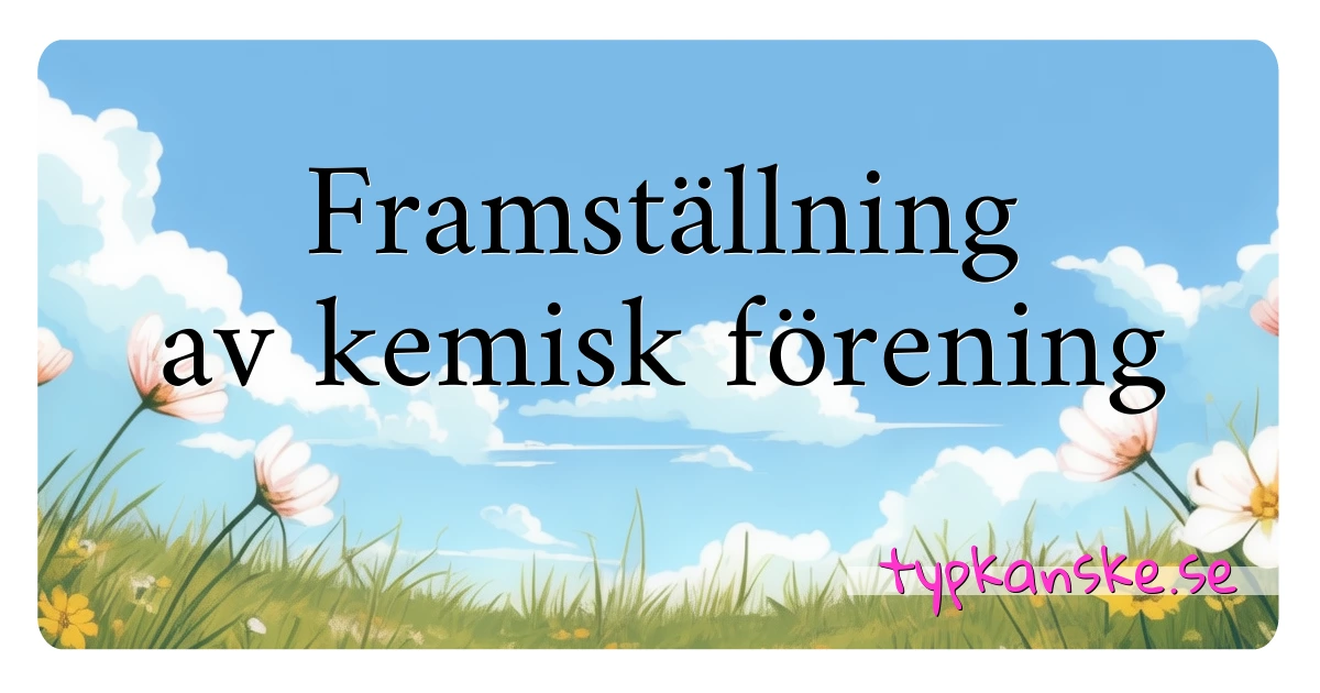 Framställning av kemisk förening synonymer korsord betyder förklaring och användning