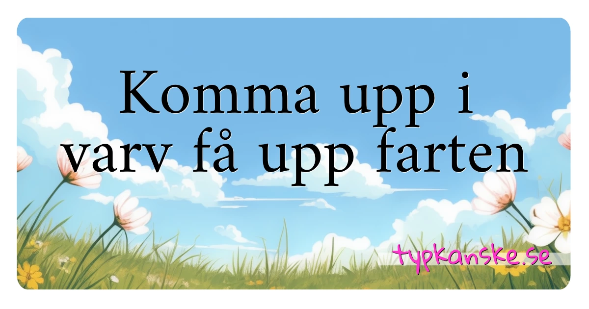 Komma upp i varv få upp farten synonymer korsord betyder förklaring och användning