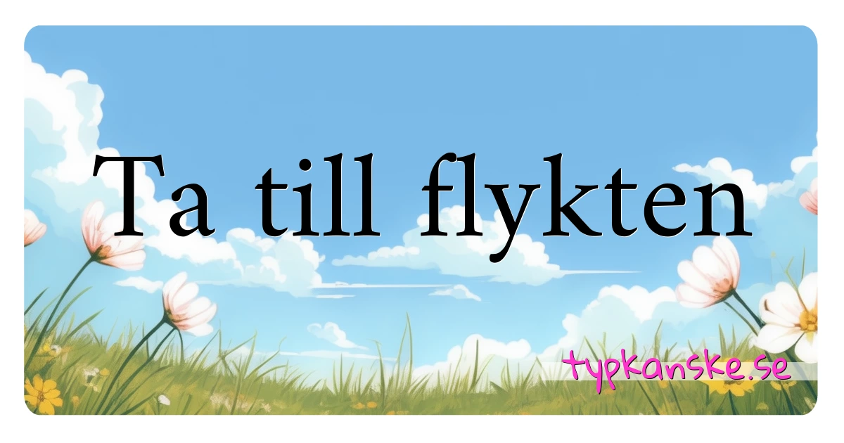 Ta till flykten synonymer korsord betyder förklaring och användning