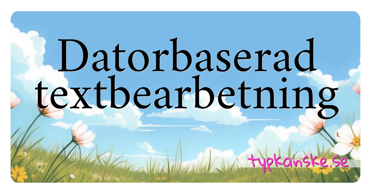 Datorbaserad textbearbetning synonymer korsord betyder förklaring och användning