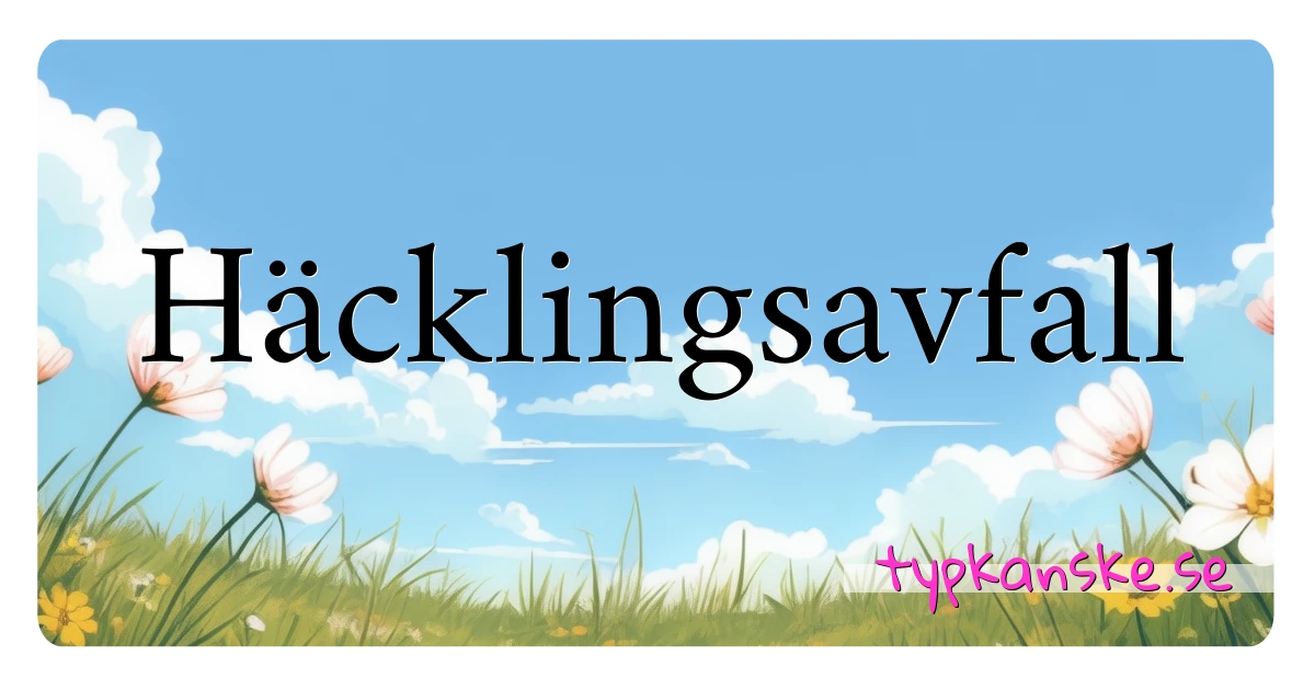 Häcklingsavfall synonymer korsord betyder förklaring och användning