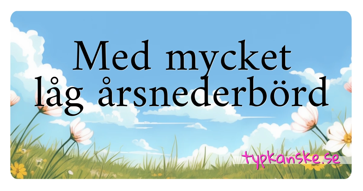 Med mycket låg årsnederbörd synonymer korsord betyder förklaring och användning