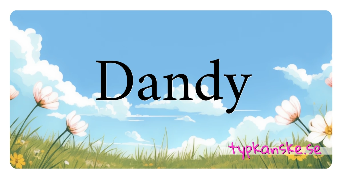 Dandy synonymer korsord betyder förklaring och användning