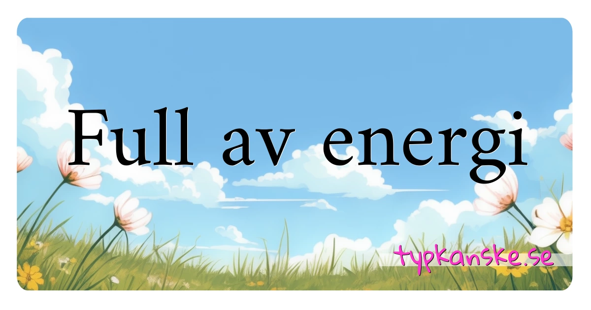 Full av energi synonymer korsord betyder förklaring och användning