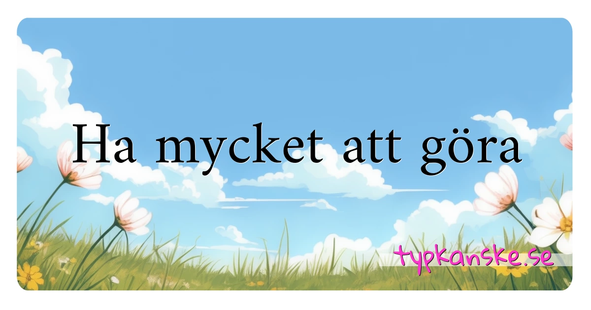 Ha mycket att göra synonymer korsord betyder förklaring och användning