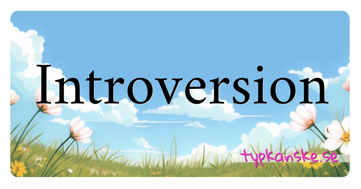 Introversion synonymer korsord betyder förklaring och användning