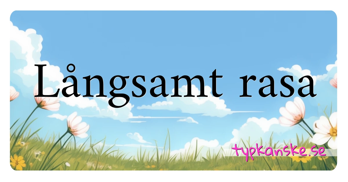 Långsamt rasa synonymer korsord betyder förklaring och användning