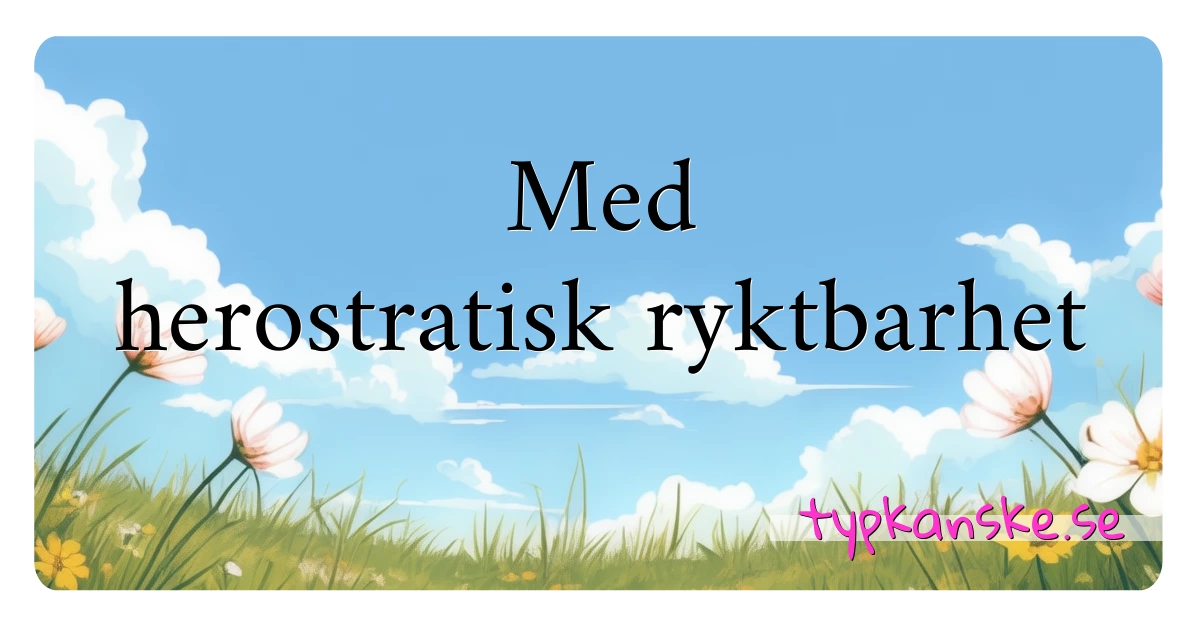 Med herostratisk ryktbarhet synonymer korsord betyder förklaring och användning