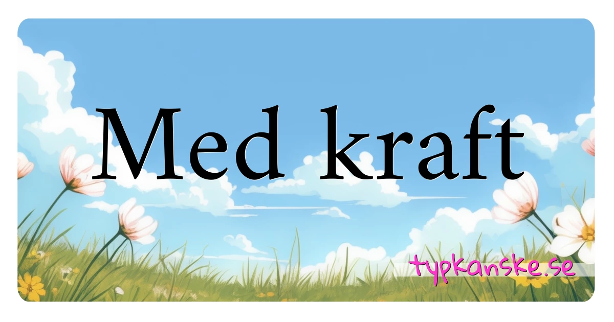 Med kraft synonymer korsord betyder förklaring och användning