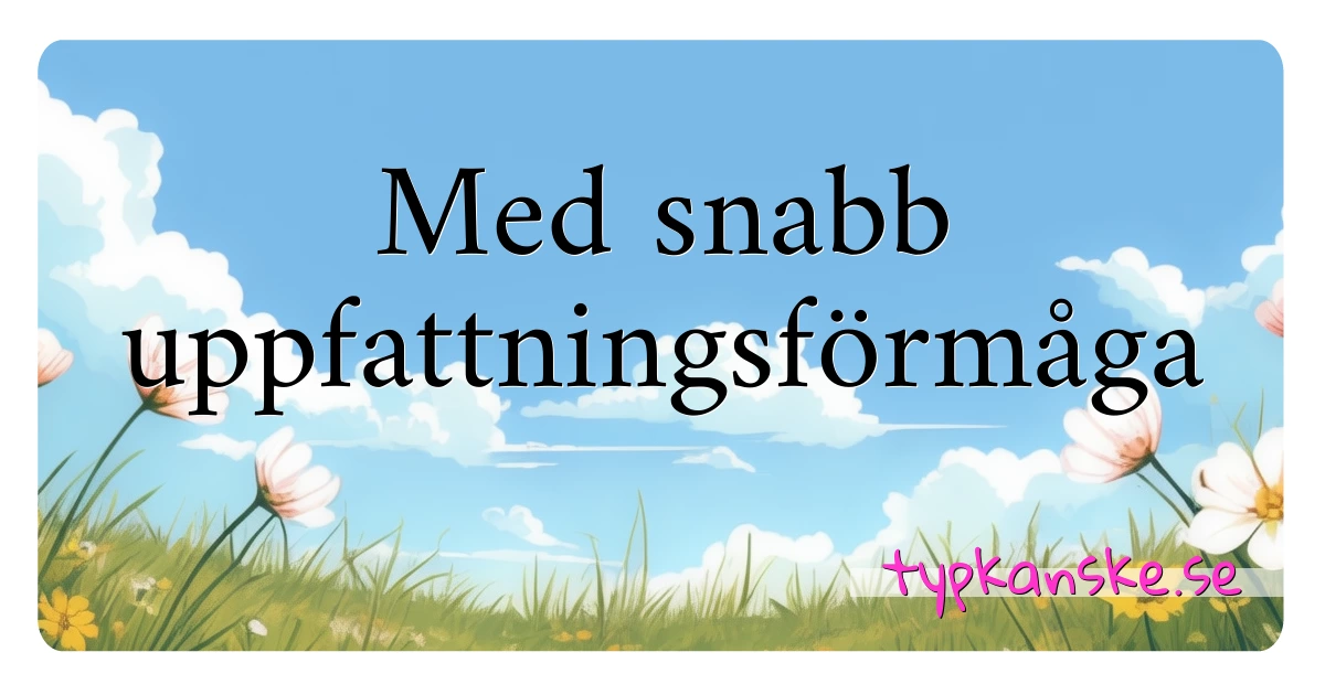 Med snabb uppfattningsförmåga synonymer korsord betyder förklaring och användning