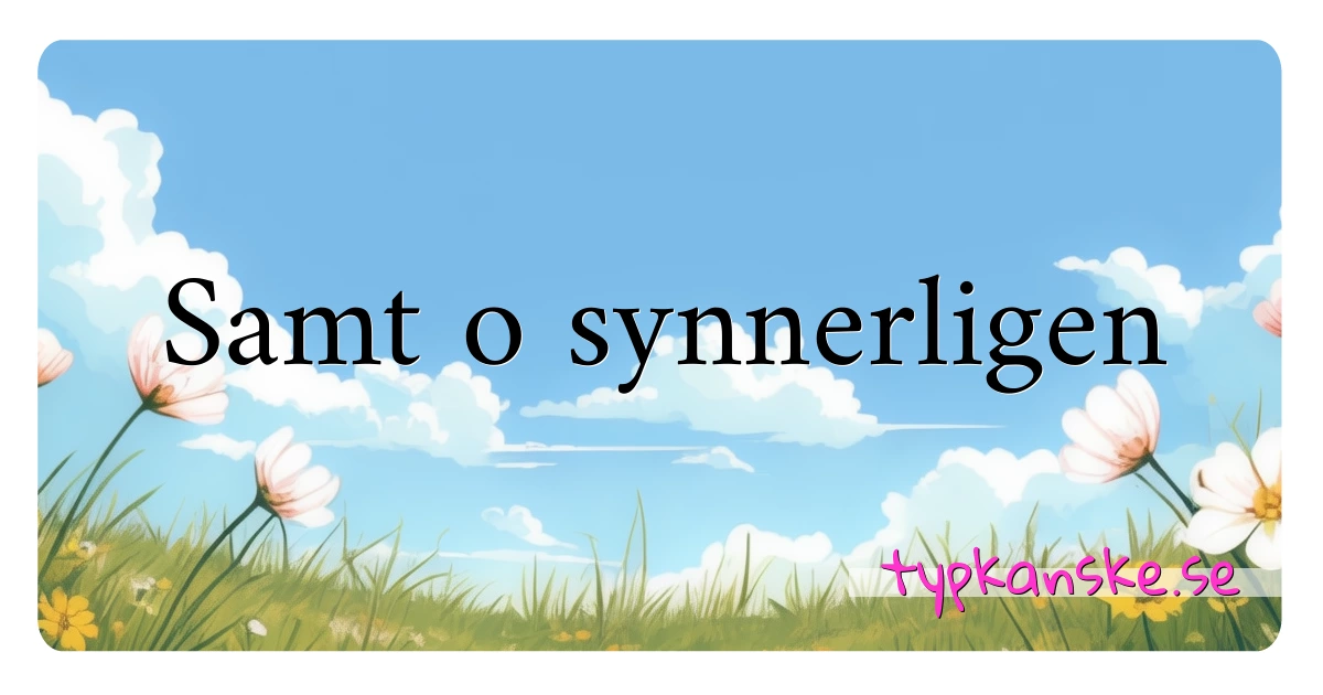 Samt o synnerligen synonymer korsord betyder förklaring och användning