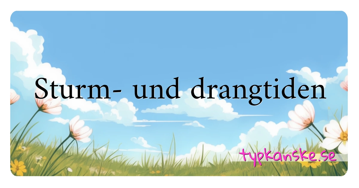 Sturm- und drangtiden synonymer korsord betyder förklaring och användning