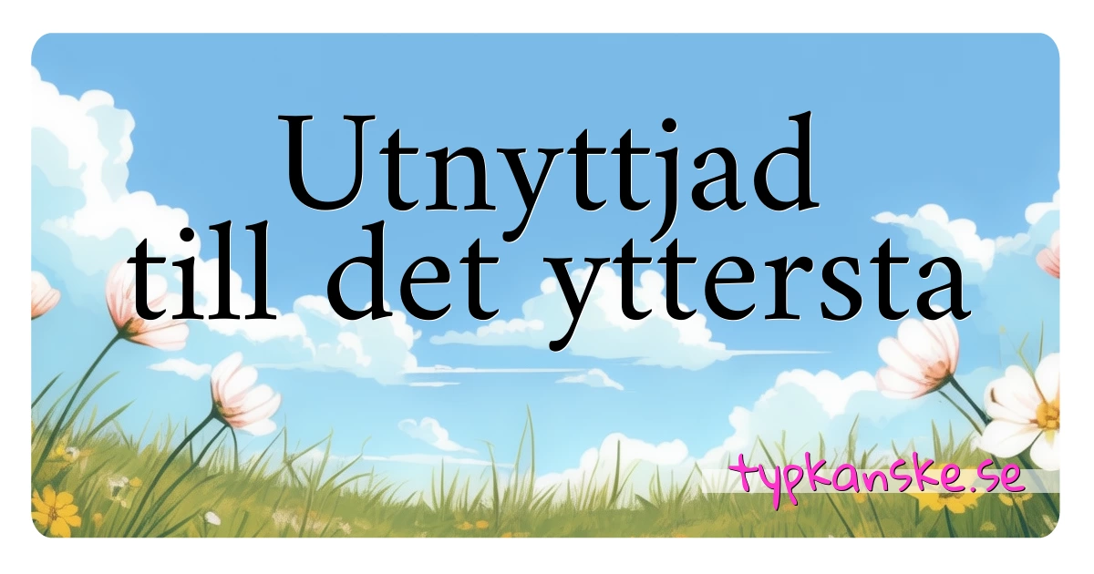 Utnyttjad till det yttersta synonymer korsord betyder förklaring och användning