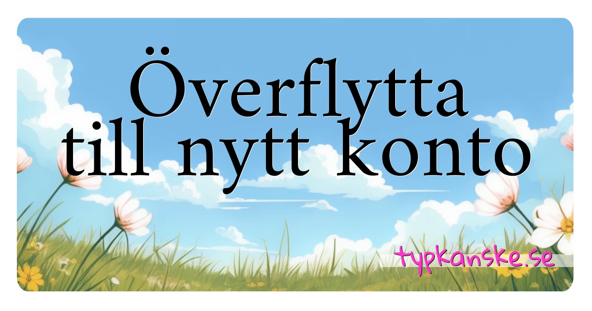 Överflytta till nytt konto synonymer korsord betyder förklaring och användning