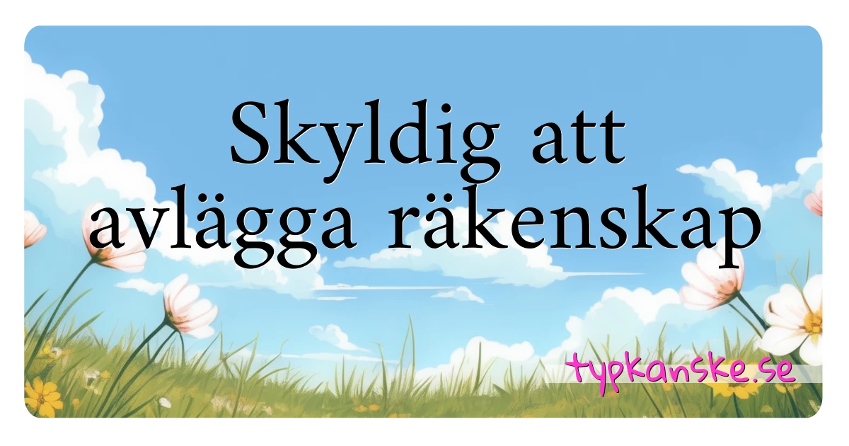 Skyldig att avlägga räkenskap synonymer korsord betyder förklaring och användning