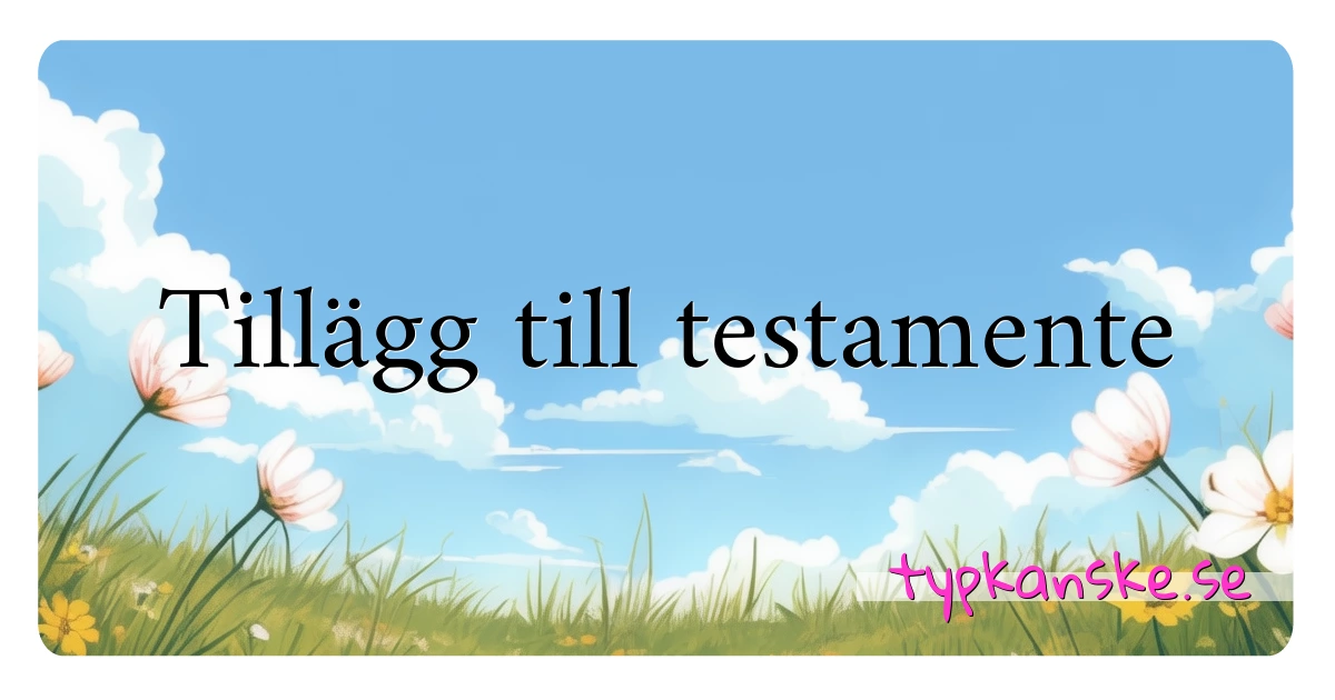 Tillägg till testamente synonymer korsord betyder förklaring och användning