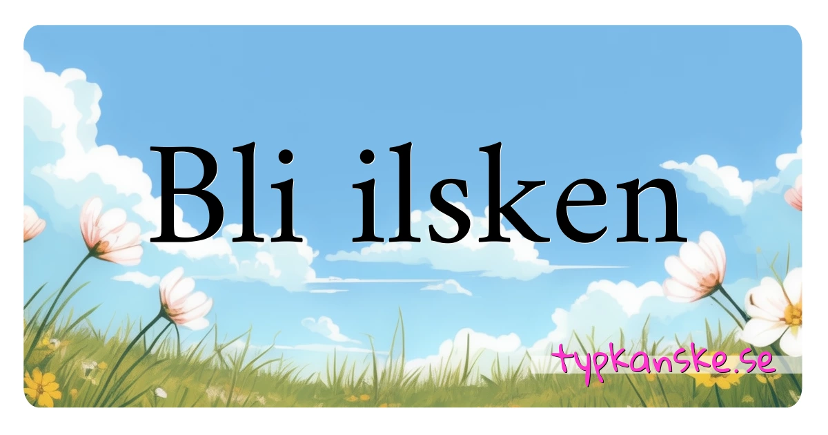Bli ilsken synonymer korsord betyder förklaring och användning