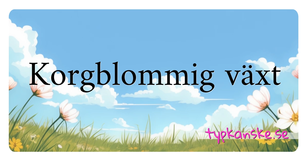 Korgblommig växt synonymer korsord betyder förklaring och användning