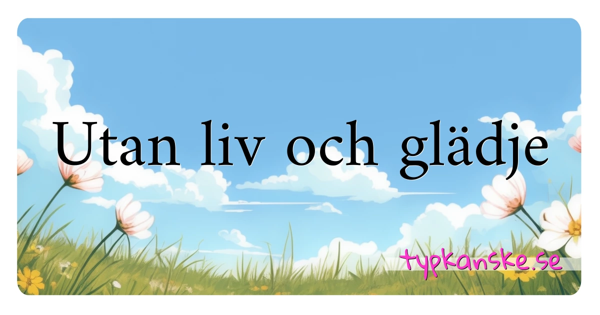 Utan liv och glädje synonymer korsord betyder förklaring och användning