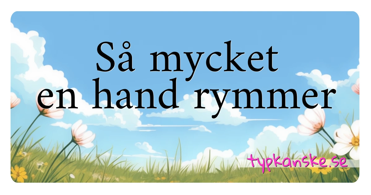 Så mycket en hand rymmer synonymer korsord betyder förklaring och användning