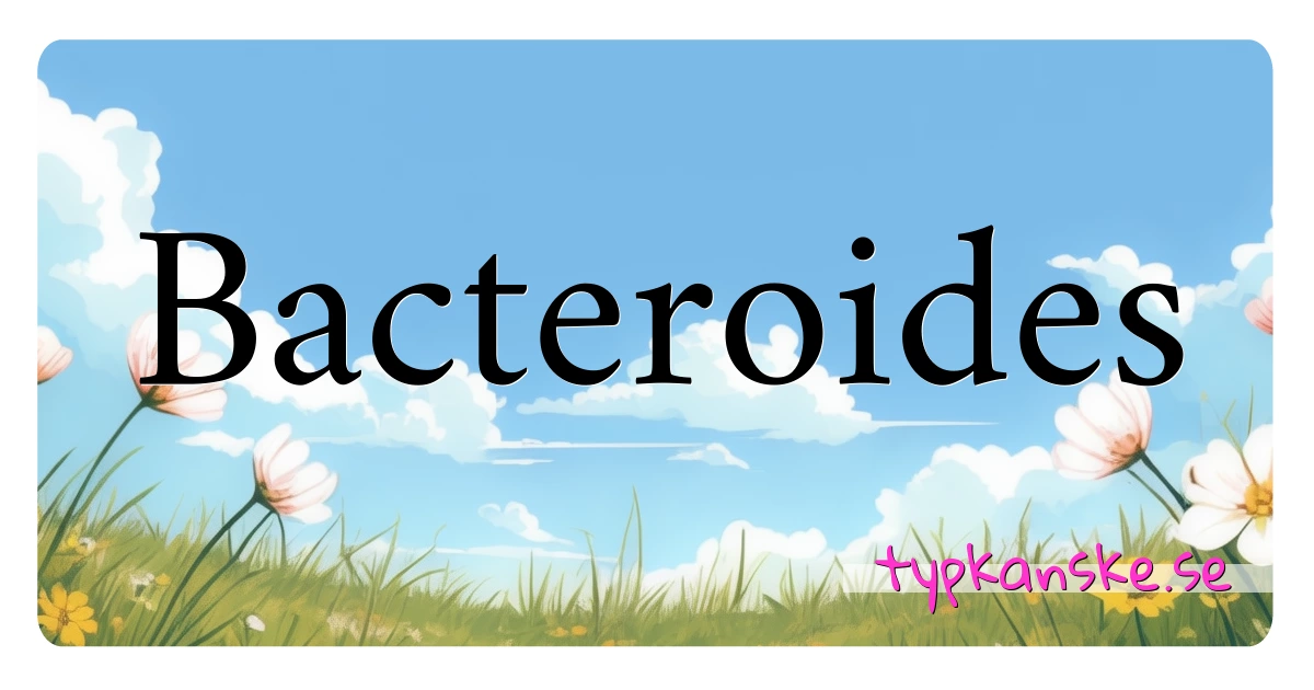 Bacteroides synonymer korsord betyder förklaring och användning