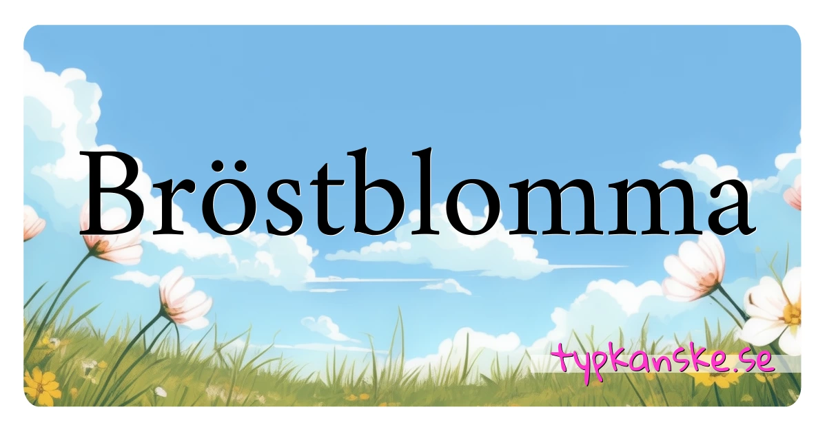 Bröstblomma synonymer korsord betyder förklaring och användning