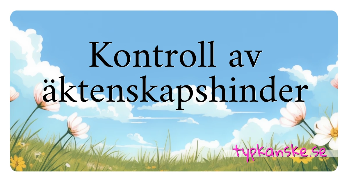 Kontroll av äktenskapshinder synonymer korsord betyder förklaring och användning