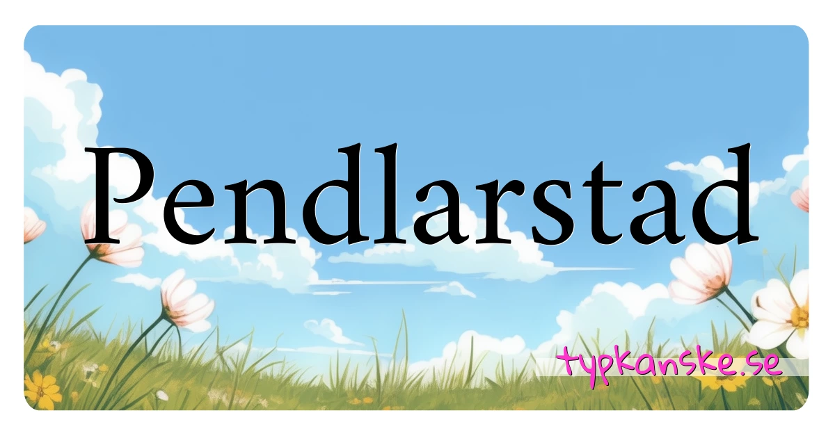 Pendlarstad synonymer korsord betyder förklaring och användning