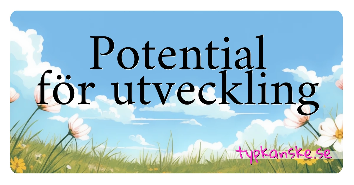 Potential för utveckling synonymer korsord betyder förklaring och användning