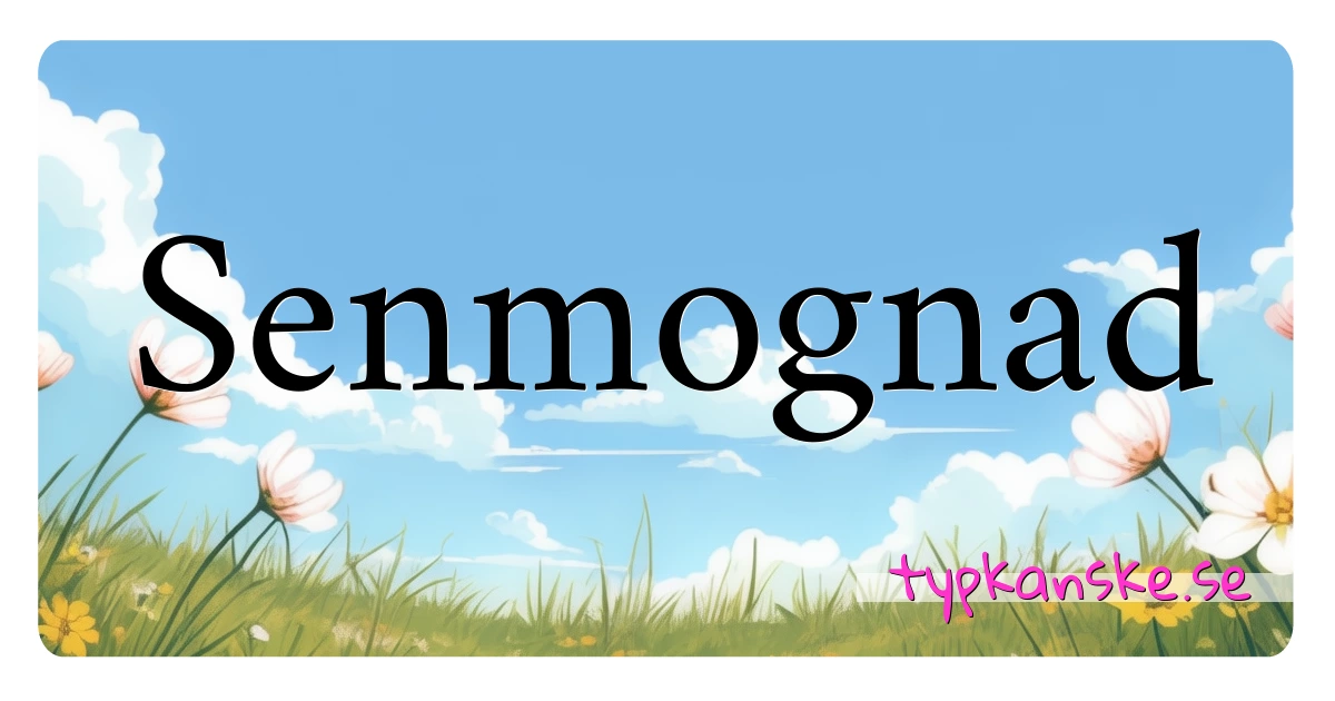 Senmognad synonymer korsord betyder förklaring och användning