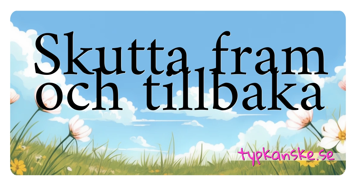 Skutta fram och tillbaka synonymer korsord betyder förklaring och användning