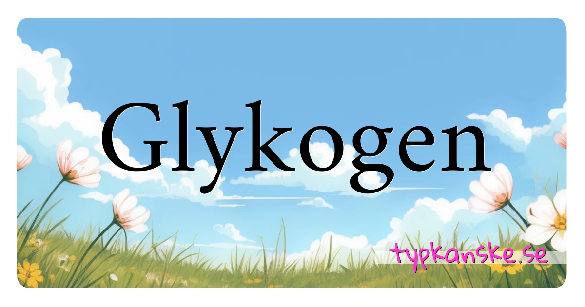 Glykogen synonymer korsord betyder förklaring och användning