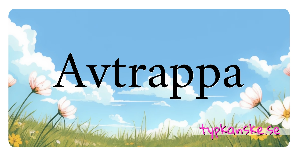 Avtrappa synonymer korsord betyder förklaring och användning