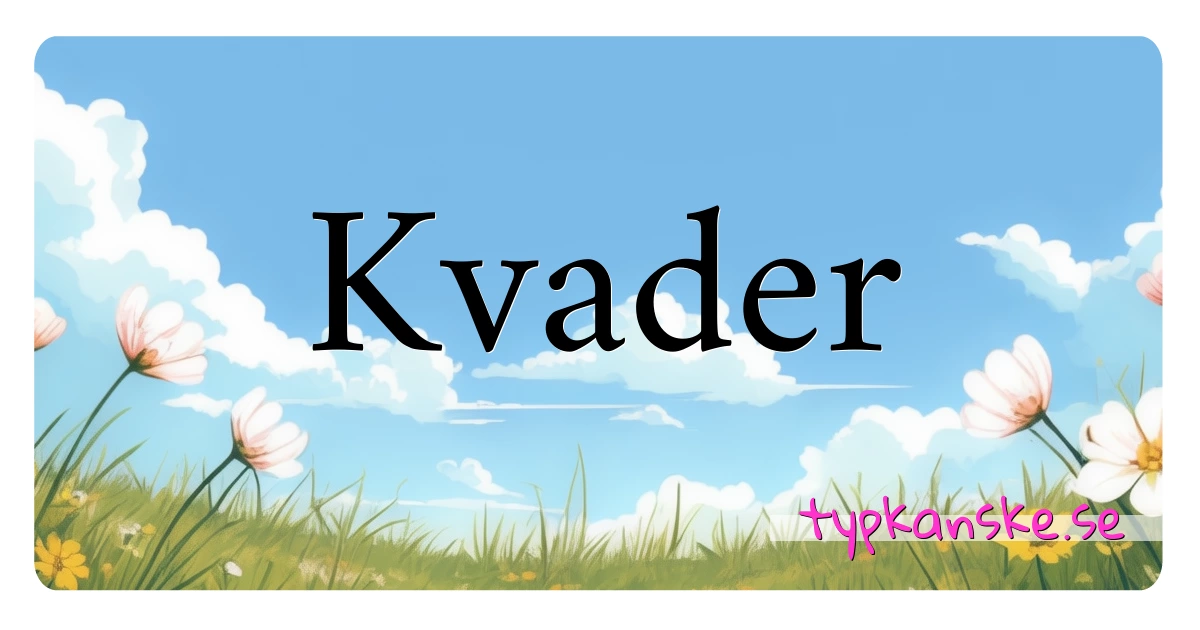 Kvader synonymer korsord betyder förklaring och användning