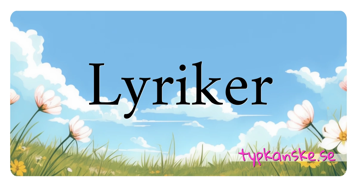 Lyriker synonymer korsord betyder förklaring och användning