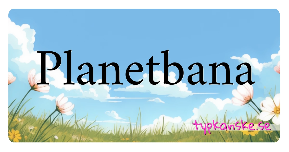 Planetbana synonymer korsord betyder förklaring och användning