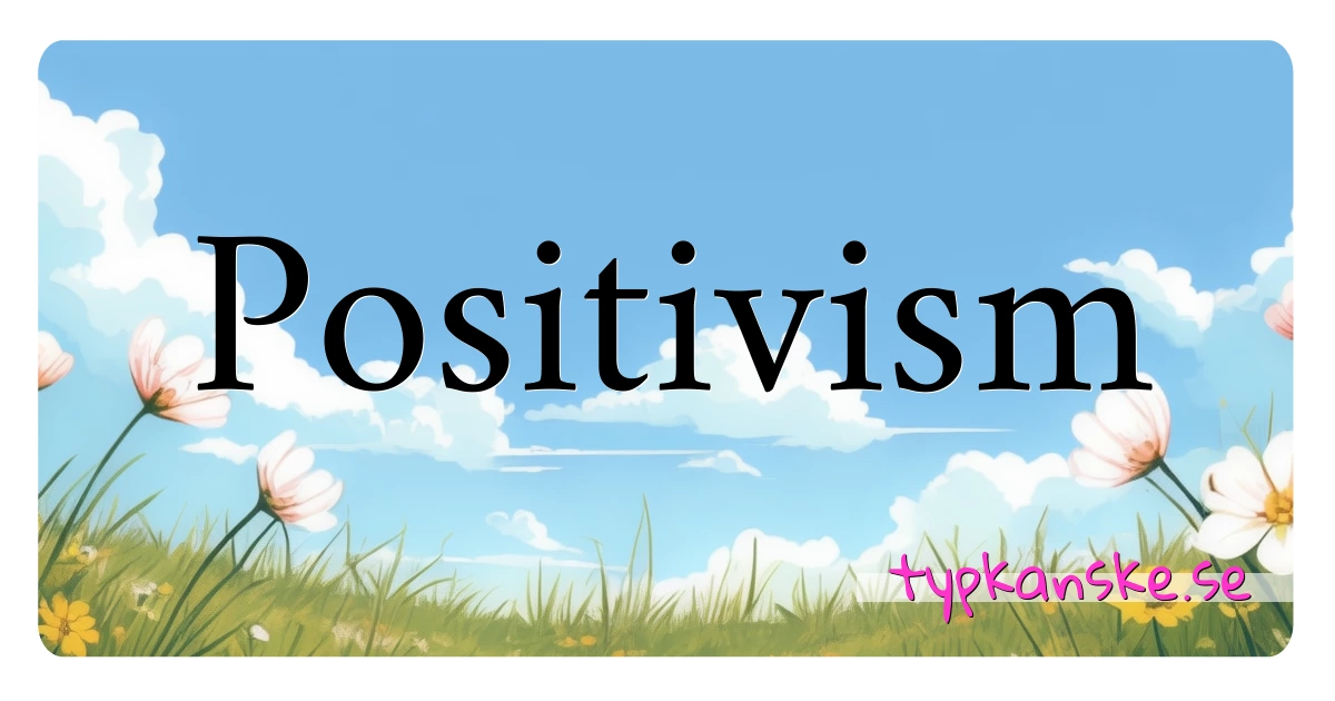 Positivism synonymer korsord betyder förklaring och användning