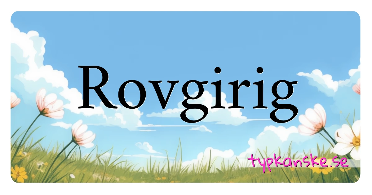 Rovgirig synonymer korsord betyder förklaring och användning