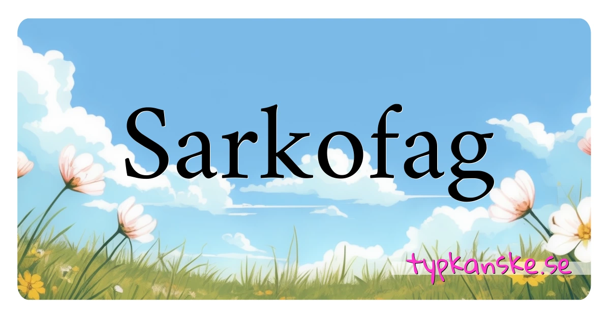 Sarkofag synonymer korsord betyder förklaring och användning