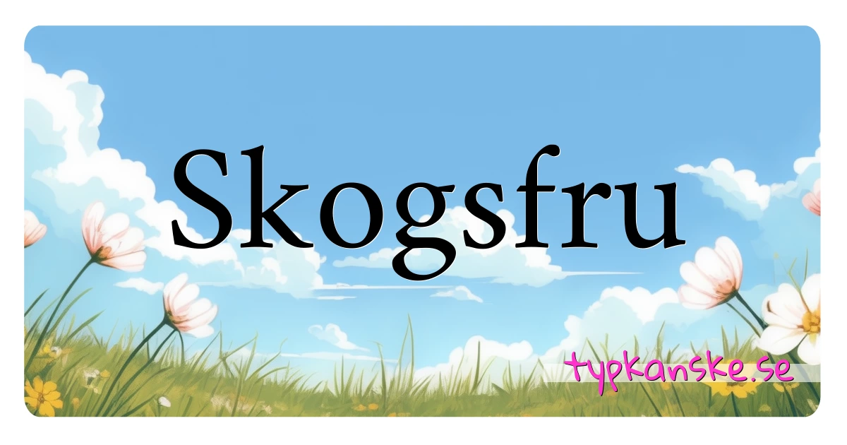 Skogsfru synonymer korsord betyder förklaring och användning