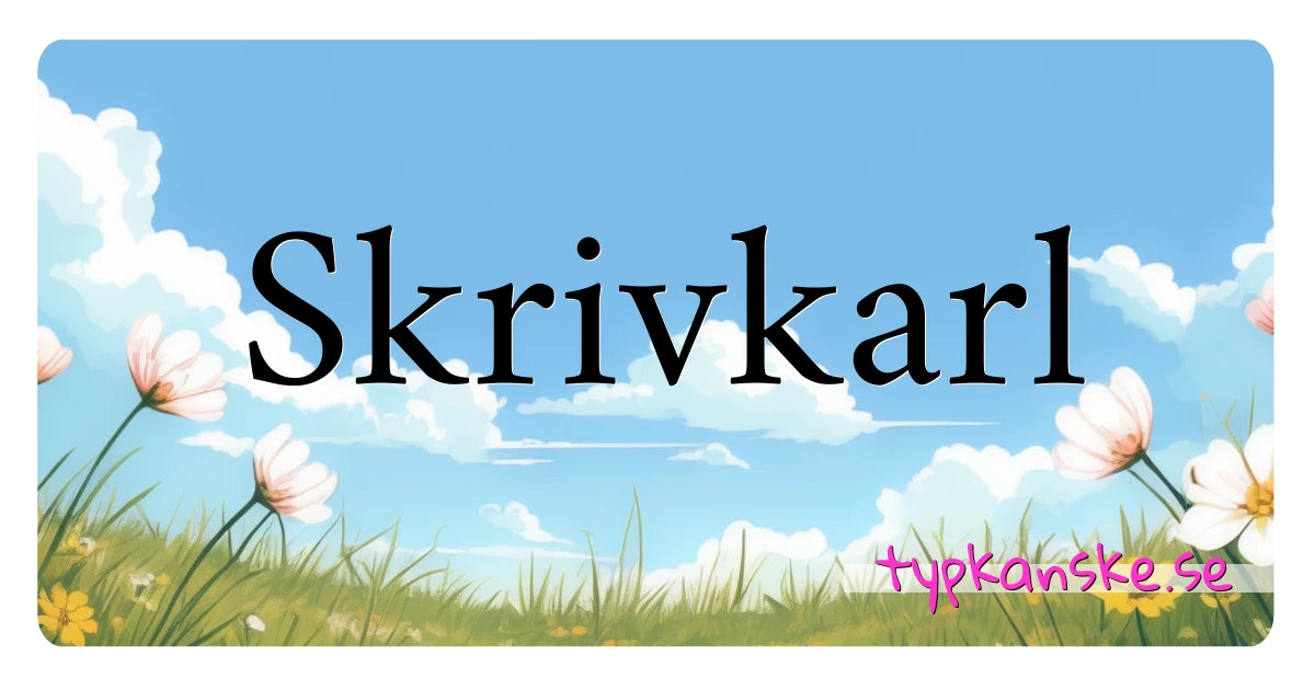 Skrivkarl synonymer korsord betyder förklaring och användning