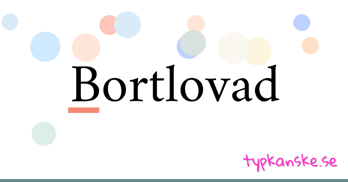 Bortlovad synonymer korsord betyder förklaring och användning