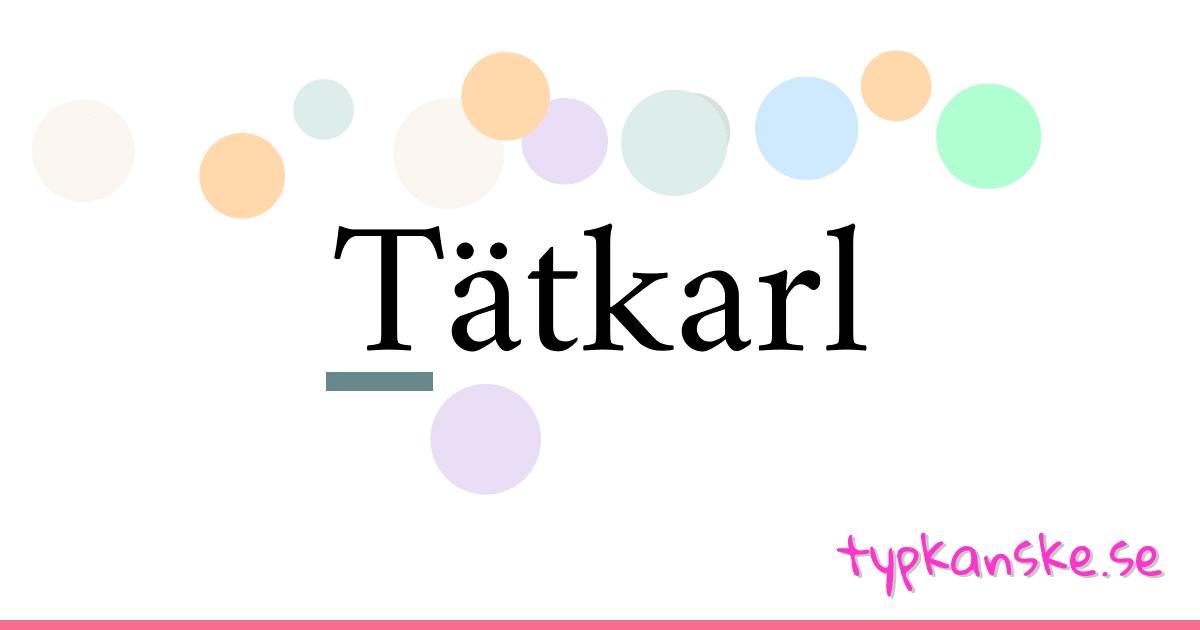 Tätkarl synonymer korsord betyder förklaring och användning