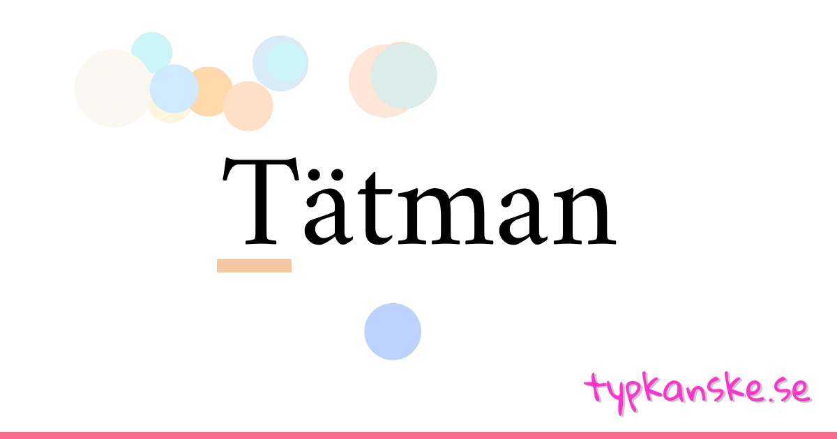 Tätman synonymer korsord betyder förklaring och användning