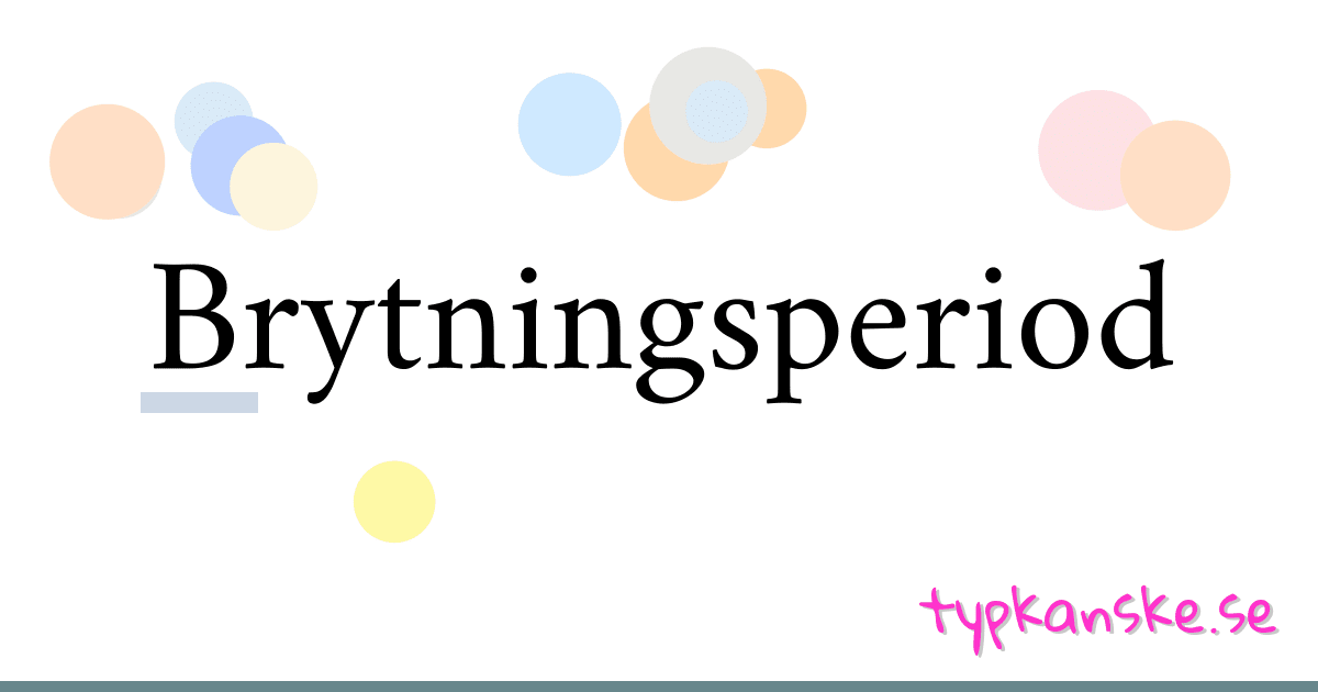 Brytningsperiod synonymer korsord betyder förklaring och användning