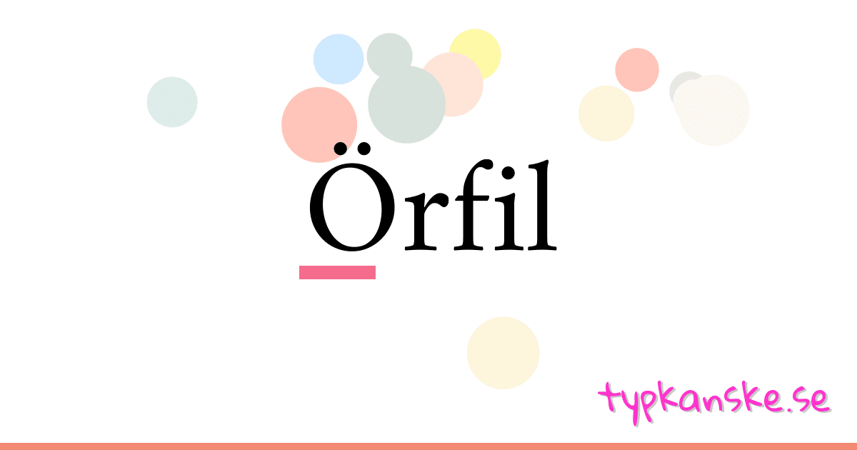 Örfil synonymer korsord betyder förklaring och användning