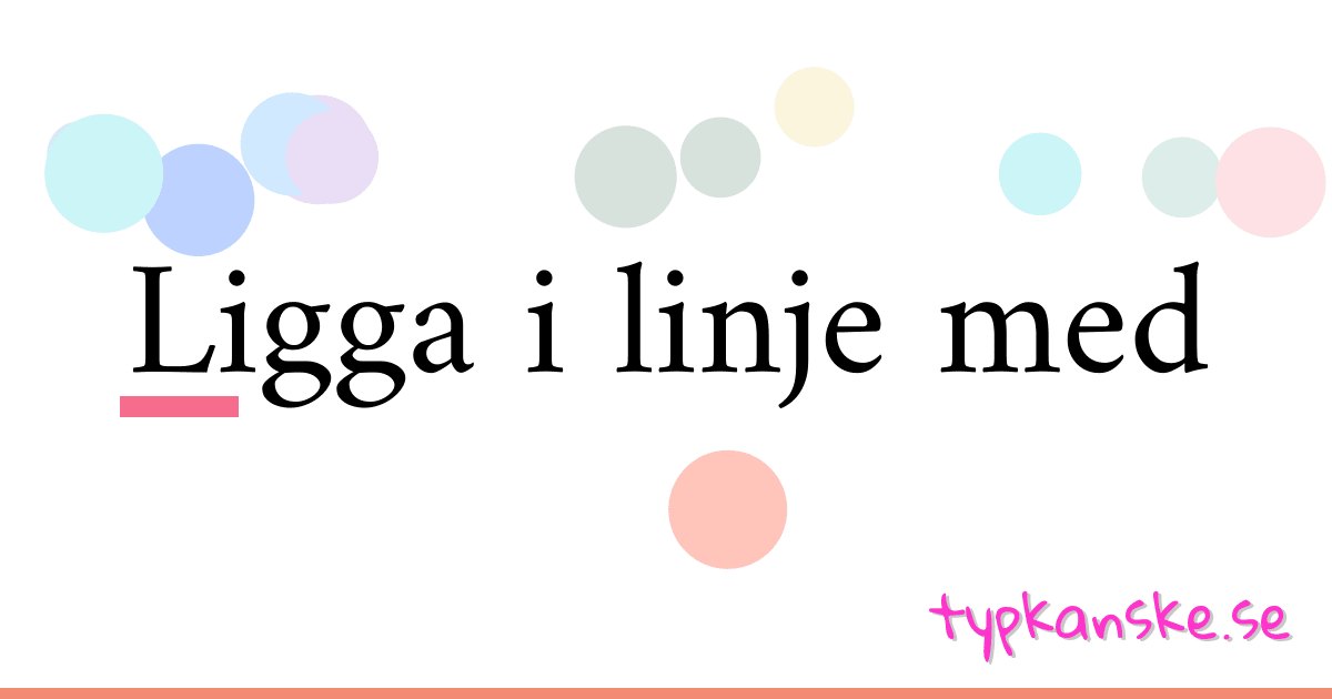 Ligga i linje med synonymer korsord betyder förklaring och användning