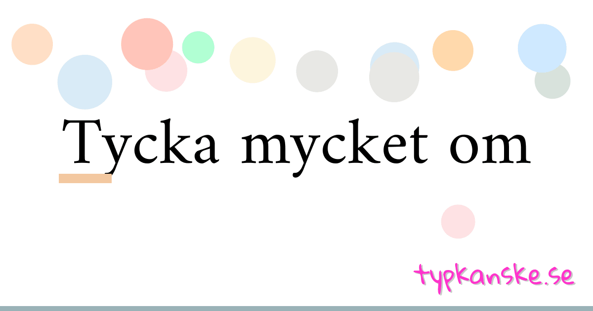 Tycka mycket om synonymer korsord betyder förklaring och användning
