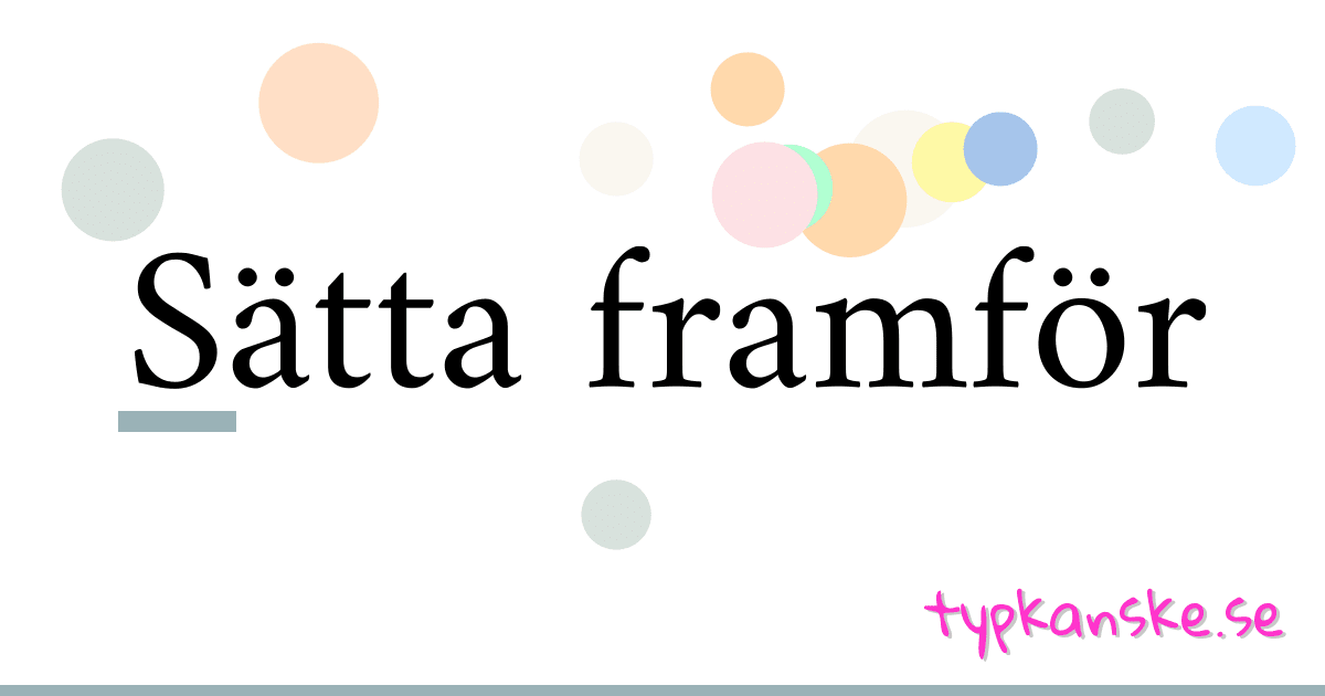 Sätta framför synonymer korsord betyder förklaring och användning