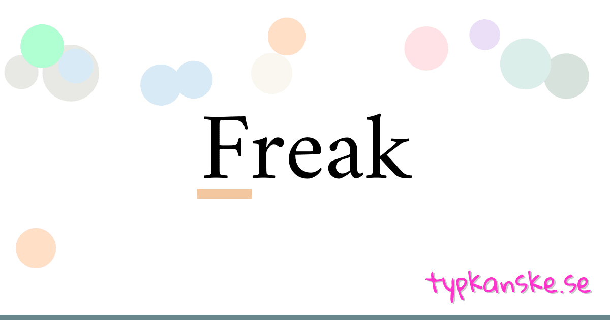 Freak synonymer korsord betyder förklaring och användning